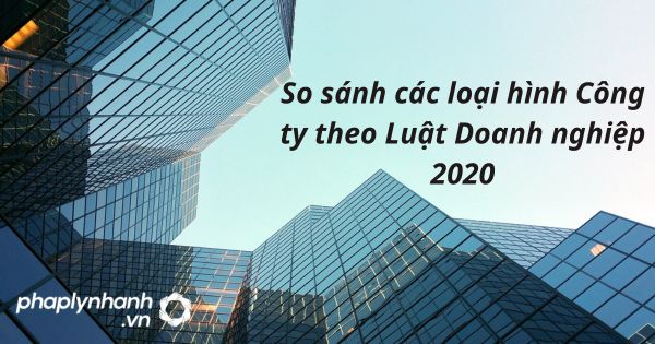 So sánh các loại hình Công ty theo Luật Doanh nghiệp 2020 1 so sánh các loại hình công ty - tư vấn hỗ trợ pháp lý nhanh