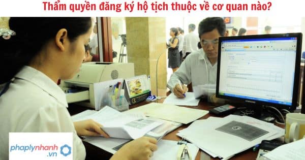 Thẩm quyền đăng ký hộ tịch thuộc về cơ quan nào? 1 Thẩm quyền đăng ký hộ tịch thuộc về cơ quan nào?