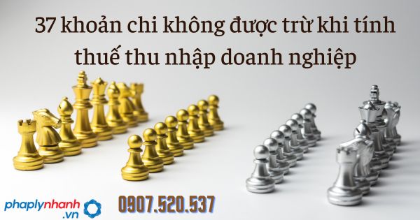 37 khoản chi không được trừ khi tính thuế thu nhập doanh nghiệp 8 37 khoản chi không được trừ khi tính thuế thu nhập doanh nghiệp - tư vấn hỗ trợ pháp lý nhanh