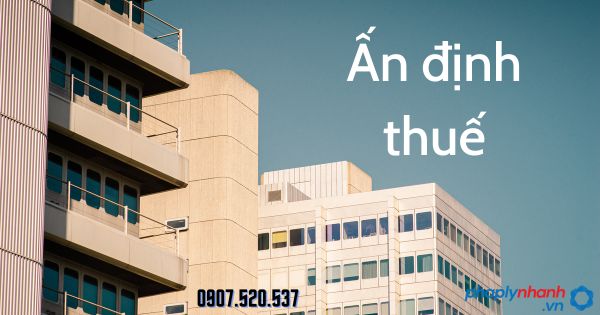 Ấn định thuế là gì? Nguyên tắc ấn định thuế 1 Ấn định thuế - tư vấn hỗ trợ pháp lý nhanh