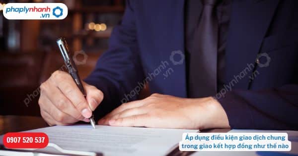 Áp dụng điều kiện giao dịch chung trong giao kết hợp đồng như thế nào? 1 Áp dụng điều kiện giao dịch chung trong giao kết hợp đồng như thế nào-Hỗ trợ, tư vấn pháp lý nhanh