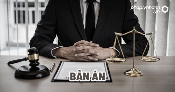 Bản án là gì? 17 Bản án - Tư vấn, hỗ trợ pháp lý nhanh