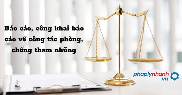 Báo cáo, công khai báo cáo về công tác phòng, chống tham nhũng - hỗ trợ, tư vấn pháp lý nhanh