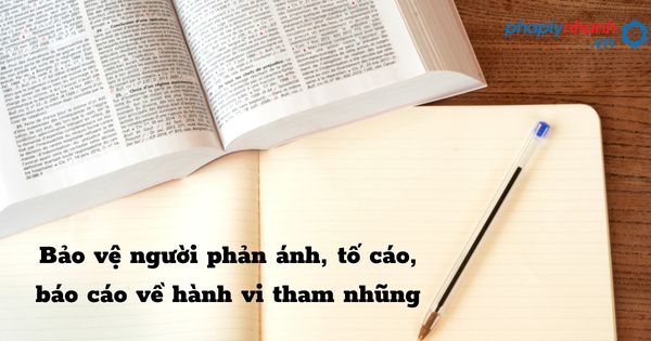 Bảo vệ người phản ánh, tố cáo, báo cáo về hành vi tham nhũng như thế nào? 1 Bảo vệ người phản ánh, tố cáo, báo cáo về hành vi tham nhũng - hỗ trợ, tư vấn pháp lý nhanh