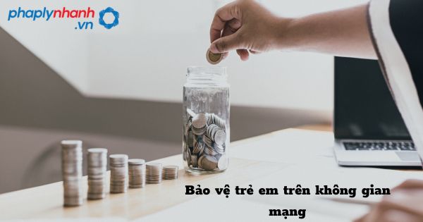 Bảo vệ trẻ em trên không gian mạng như thế nào? 1 Bảo vệ trẻ em trên không gian mạng - hỗ trợ, tư vấn pháp lý nhanh