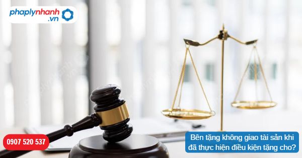 Bên tặng không giao tài sản khi đã thực hiện điều kiện tặng cho? 1 Bên tặng không giao tài sản khi đã thực hiện điều kiện tặng cho-Hỗ trợ, tư vấn pháp lý nhanh