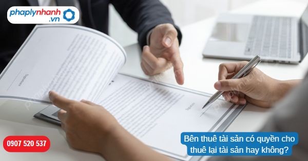 Bên thuê tài sản có quyền cho thuê lại tài sản hay không? 13 Bên thuê tài sản có quyền cho thuê lại tài sản hay không-Hỗ trợ, tư vấn pháp lý nhanh