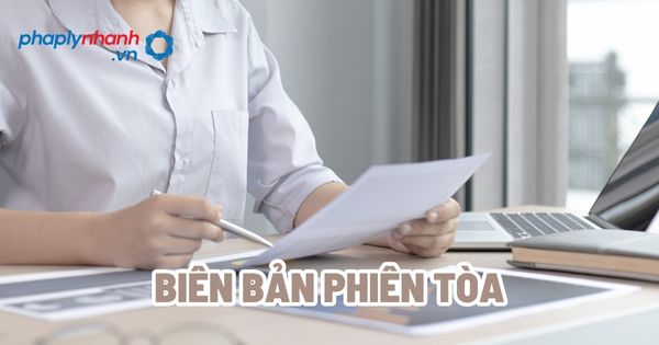 Biên bản phiên tòa - Tư vấn, hỗ trợ pháp lý nhanh