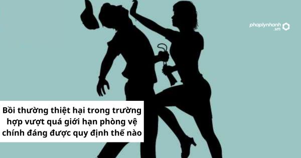 Bồi thường thiệt hại trong trường hợp vượt quá giới hạn phòng vệ chính đáng được quy định thế nào? 1 Bồi thường thiệt hại trong trường hợp vượt quá giới hạn phòng vệ chính đáng được quy định thế nào?