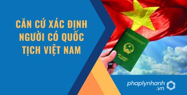 CĂN CỨ XÁC ĐỊNH NGƯỜI CÓ QUỐC TỊCH VIỆT NAM 17 CĂN CỨ XÁC ĐỊNH NGƯỜI CÓ QUỐC TỊCH VIỆT NAM