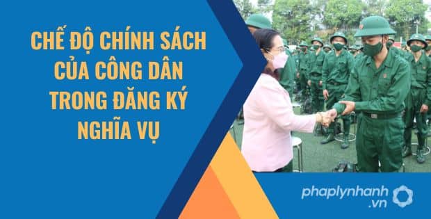 CHẾ ĐỘ CHÍNH SÁCH CỦA CÔNG DÂN TRONG ĐĂNG KÝ NGHĨA VỤ 1 CHẾ ĐỘ CHÍNH SÁCH CỦA CÔNG DÂN TRONG ĐĂNG KÝ NGHĨA VỤ