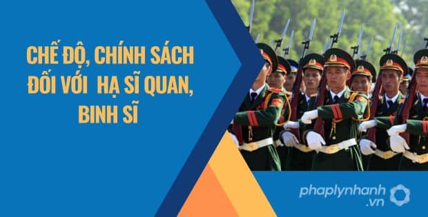 CHẾ ĐỘ, CHÍNH SÁCH ĐỐI VỚI HẠ SĨ QUAN, BINH SĨ THEO LUẬT NGHĨA VỤ QUÂN SỰ 1 CHẾ ĐỘ, CHÍNH SÁCH ĐỐI VỚI HẠ SĨ QUAN, BINH SĨ