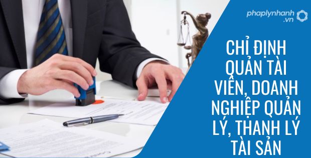 CHỈ ĐỊNH QUẢN TÀI VIÊN, DOANH NGHIỆP QUẢN LÝ, THANH LÝ TÀI SẢN 1 CHỈ ĐỊNH QUẢN TÀI VIÊN, DOANH NGHIỆP QUẢN LÝ, THANH LÝ TÀI SẢN (1)