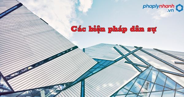 Các biện pháp dân sự được quy định như thế nào? 1 Các biện pháp dân sự - hỗ trợ, tư vấn pháp lý nhanh