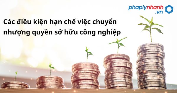 Các điều kiện hạn chế việc chuyển nhượng quyền sở hữu công nghiệp được quy định như thế nào? 3 Các điều kiện hạn chế việc chuyển nhượng quyền sở hữu công nghiệp - hỗ trợ, tư vấn pháp lý nhanh