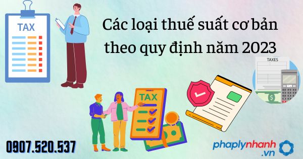 Các loại thuế suất cơ bản theo quy định năm 2023 11 Các loại thuế suất cơ bản theo quy định năm 2023 - tư vấn hỗ trợ pháp lý nhanh