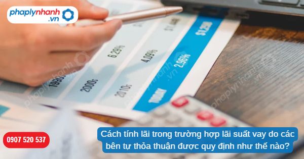 Cách tính lãi trong trường hợp lãi suất vay do các bên tự thỏa thuận được quy định như thế nào? 1 Cách tính lãi trong trường hợp lãi suất vay do các bên tự thỏa thuận được quy định như thế nào-Hỗ trợ, tư vấn pháp lý nhanh