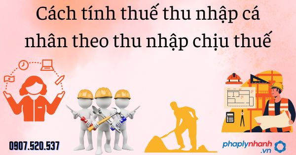 Cách tính thuế thu nhập cá nhân theo thu nhập chịu thuế 1 Cách tính thuế thu nhập cá nhân theo thu nhập chịu thuế - tư vấn hỗ trợ pháp lý nhanh