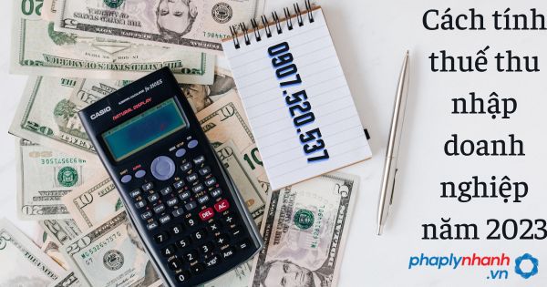 Cách tính thuế thu nhập doanh nghiệp năm 2023 12 Cách tính thuế thu nhập doanh nghiệp năm 2023 - tư vấn hỗ trợ pháp lý nhanh