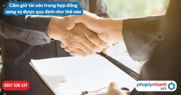 Cầm giữ tài sản trong hợp đồng song vụ được quy định như thế nào? 1 Cầm giữ tài sản trong hợp đồng song vụ được quy định như thế nào-Hỗ trợ, tư vấn pháp lý nhanh