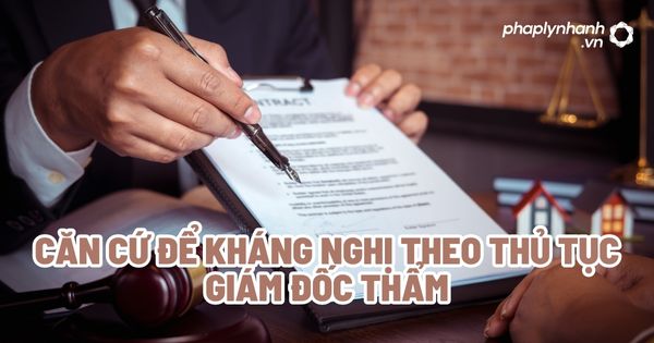 Căn cứ để kháng nghị theo thủ tục giám đốc thẩm? 3 Căn cứ để kháng nghị theo thủ tục giám đốc thẩm - Tư vấn, hỗ trợ pháp lý nhanh