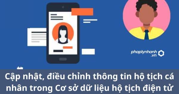 Cập nhật, điều chỉnh thông tin hộ tịch cá nhân trong Cơ sở dữ liệu hộ tịch điện tử 1 Cập nhật, điều chỉnh thông tin hộ tịch cá nhân trong Cơ sở dữ liệu hộ tịch điện tử