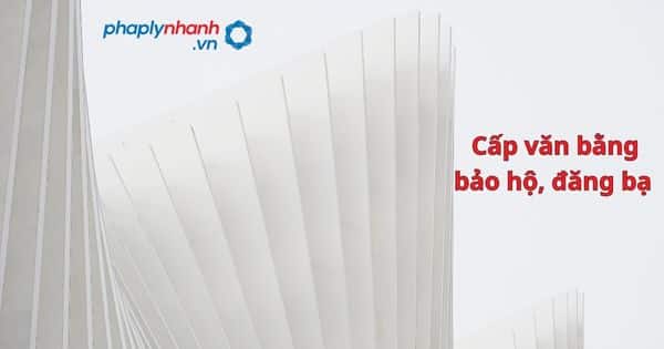 Cấp văn bằng bảo hộ, đăng bạ như thế nào? 1 Cấp văn bằng bảo hộ, đăng bạ - hỗ trợ, tư vấn pháp lý nhanh