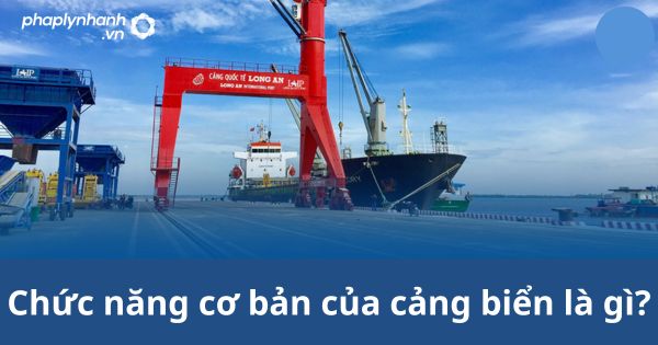 Chức năng cơ bản của cảng biển là gì? 1 Chức năng cơ bản của cảng biển là gì?