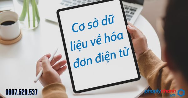Cơ sở dữ liệu về hóa đơn điện tử theo Luật quản lý thuế 2019 1 Cơ sở dữ liệu về hóa đơn điện tử - tư vấn hỗ trợ pháp lý nhanh