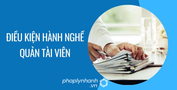 ĐIỀU KIỆN TRỞ THÀNH QUẢN TÀI VIÊN 1 ĐIỀU KIỆN HÀNH NGHỀ QUẢN TÀI VIÊN