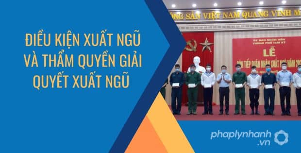 ĐIỀU KIỆN XUẤT NGŨ VÀ THẨM QUYỀN GIẢI QUYẾT XUẤT NGŨ 1 ĐIỀU KIỆN XUẤT NGŨ VÀ THẨM QUYỀN GIẢI QUYẾT XUẤT NGŨ