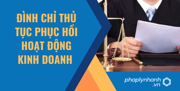 ĐÌNH CHỈ THỦ TỤC PHỤC HỒI HOẠT ĐỘNG KINH DOANH 1 ĐÌNH CHỈ THỦ TỤC PHỤC HỒI HOẠT ĐỘNG KINH DOANH