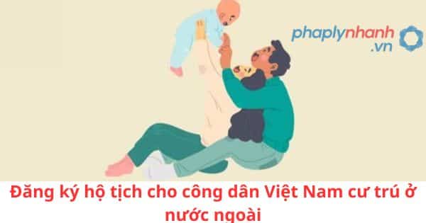 Đăng ký hộ tịch cho công dân Việt Nam cư trú ở nước ngoài
