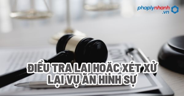 Điều tra lại hoặc xét xử lại vụ án hình sự? 5 Điều tra lại hoặc xét xử lại vụ án hình sự - Tư vấn, hỗ trợ pháp lý nhanh