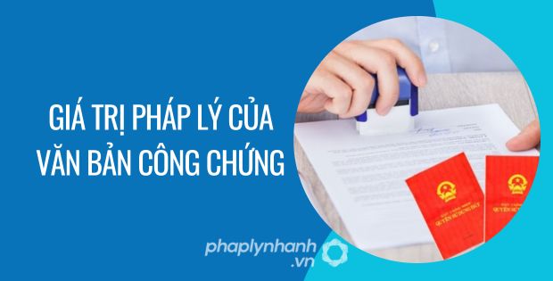 GIÁ TRỊ PHÁP LÝ CỦA VĂN BẢN CÔNG CHỨNG