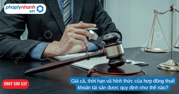 Giá cả, thời hạn và hình thức của hợp đồng thuê khoán tài sản được quy định như thế nào? 1 Giá cả, thời hạn và hình thức của hợp đồng thuê khoán tài sản được quy định như thế nào-Hỗ trợ, tư vấn pháp lý nhanh