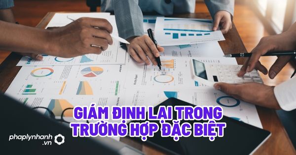 Giám định lại trong trường hợp đặc biệt - Tư vấn, hỗ trợ pháp lý nhanh