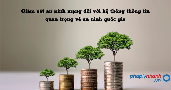 Giám sát an ninh mạng đối với hệ thống thông tin quan trọng về an ninh quốc gia như thế nào? 1 Giám sát an ninh mạng đối với hệ thống thông tin quan trọng về an ninh quốc gia - hỗ trợ, tư vấn pháp lý nhanh