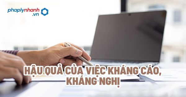 Hậu quả của việc kháng cáo, kháng nghị? 1 Hậu quả của việc kháng cáo, kháng nghị - Tư vấn, hỗ trợ pháp lý nhanh