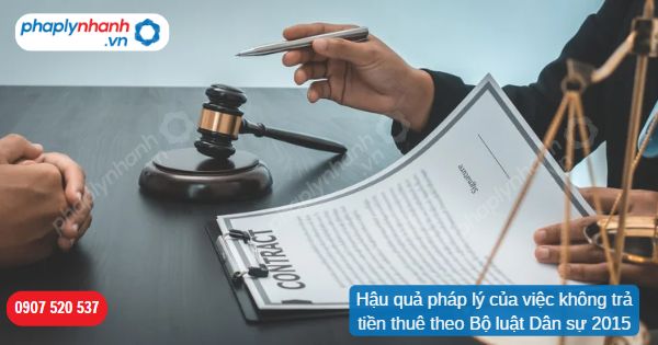 Hậu quả pháp lý của việc không trả tiền thuê theo Bộ luật Dân sự 2015 9 Hậu quả pháp lý của việc không trả tiền thuê theo Bộ luật Dân sự 2015-Hỗ trợ, tư vấn pháp lý nhanh