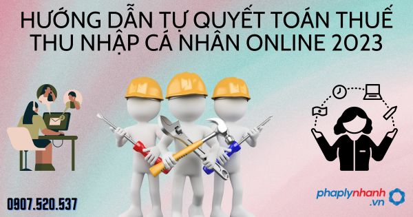 Hướng Dẫn Tự Quyết Toán thuế Thu nhập cá nhân Online 2023 1 Hướng Dẫn Tự Quyết Toán thuế Thu nhập cá nhân Online 2023 - tư vấn hỗ trợ pháp lý nhanh