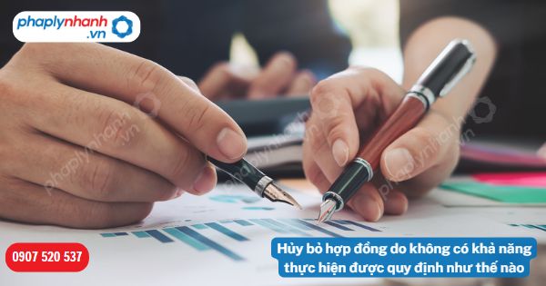 Hủy bỏ hợp đồng do không có khả năng thực hiện được quy định như thế nào? 1 Hủy bỏ hợp đồng do không có khả năng thực hiện được quy định như thế nào-Hỗ trợ, tư vấn pháp lý nhanh