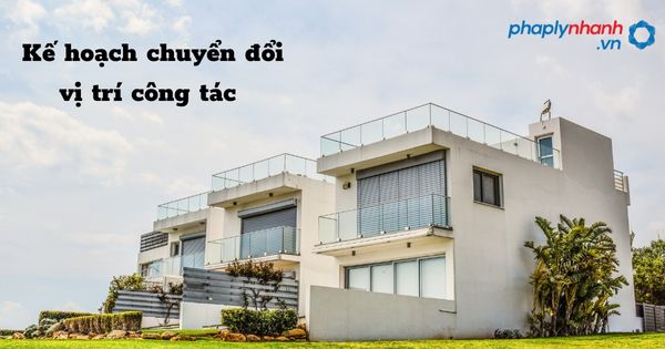 Kế hoạch chuyển đổi vị trí công tác - hỗ trợ, tư vấn pháp lý nhanh