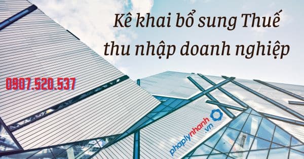 Kê khai bổ sung Thuế thu nhập doanh nghiệp 19 Kê khai bổ sung Thuế thu nhập doanh nghiệp - tư vấn hỗ trợ pháp lý nhanh