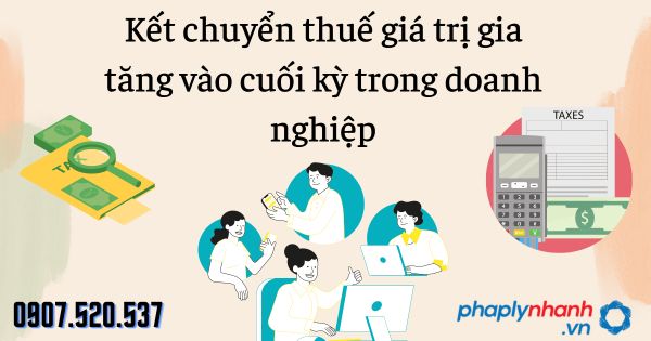 Kết chuyển thuế giá trị gia tăng vào cuối kỳ trong doanh nghiệp 1 Kết chuyển thuế giá trị gia tăng vào cuối kỳ trong doanh nghiệp - tư vấn hỗ trợ pháp lý nhanh