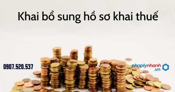 Khai bổ sung hồ sơ khai thuế theo Luật quản lý thuế 2019 1 Khai bổ sung hồ sơ khai thuế - tư vấn hỗ trợ pháp lý nhanh