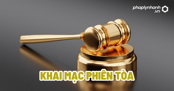 Khai mạc phiên tòa? 1 Khai mạc phiên tòa - Tư vấn, hỗ trợ pháp lý nhanh