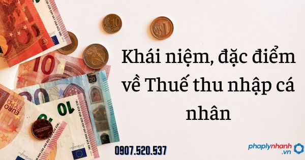 Thuế thu nhập cá nhân: Khái niệm, đặc điểm 6 Khái niệm, đặc điểm về Thuế thu nhập cá nhân - tư vấn hỗ trợ pháp lý nhanh