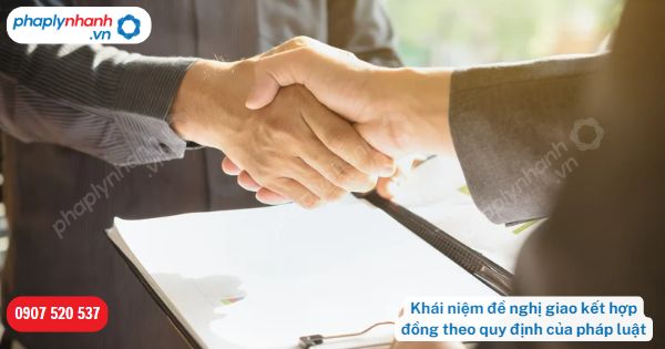 Khái niệm đề nghị giao kết hợp đồng theo quy định của pháp luật? 15 Khái niệm đề nghị giao kết hợp đồng theo quy định của pháp luật-Hỗ trợ, tư vấn pháp lý nhanh