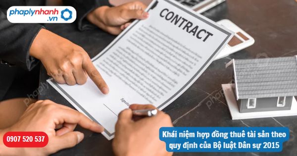 Khái niệm hợp đồng thuê tài sản theo quy định của Bộ luật Dân sự 2015-Hỗ trợ, tư vấn pháp lý nhanh